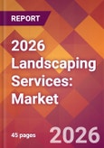 2026 Landscaping Services: Global Market Size & Growth Report with Updated Country Recession Risk Forecasts- Product Image