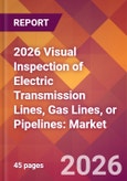 2026 Visual Inspection of Electric Transmission Lines, Gas Lines, or Pipelines: Global Market Size & Growth Report with Updated Country Recession Risk Forecasts- Product Image