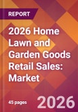 2026 Home Lawn and Garden Goods Retail Sales: Global Market Size & Growth Report with Updated Country Recession Risk Forecasts- Product Image