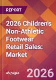 2026 Children's Non-Athletic Footwear Retail Sales: Global Market Size & Growth Report with Updated Country Recession Risk Forecasts- Product Image