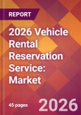 2026 Vehicle Rental Reservation Service: Global Market Size & Growth Report with Updated Country Recession Risk Forecasts- Product Image