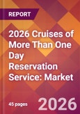2026 Cruises of More Than One Day Reservation Service: Global Market Size & Growth Report with Updated Country Recession Risk Forecasts- Product Image