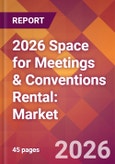 2026 Space for Meetings & Conventions Rental: Global Market Size & Growth Report with Updated Country Recession Risk Forecasts- Product Image