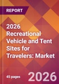 2026 Recreational Vehicle and Tent Sites for Travelers: Global Market Size & Growth Report with Updated Country Recession Risk Forecasts- Product Image