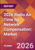 2026 Radio Air Time for Network Compensation: Global Market Size & Growth Report with Updated Country Recession Risk Forecasts- Product Image