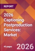 2026 Captioning Postproduction Services: Global Market Size & Growth Report with Updated Country Recession Risk Forecasts- Product Image