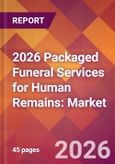 2026 Packaged Funeral Services for Human Remains: Global Market Size & Growth Report with Updated Country Recession Risk Forecasts- Product Image