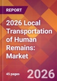 2026 Local Transportation of Human Remains: Global Market Size & Growth Report with Updated Country Recession Risk Forecasts- Product Image