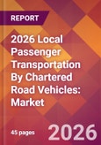 2026 Local Passenger Transportation By Chartered Road Vehicles: Global Market Size & Growth Report with Updated Country Recession Risk Forecasts- Product Image
