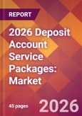 2026 Deposit Account Service Packages: Global Market Size & Growth Report with Updated Country Recession Risk Forecasts- Product Image