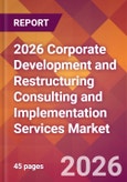 2026 Corporate Development and Restructuring Consulting and Implementation Services Global Market Size & Growth Report with Updated Country Recession Risk Forecasts- Product Image