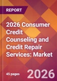 2026 Consumer Credit Counseling and Credit Repair Services: Global Market Size & Growth Report with Updated Country Recession Risk Forecasts- Product Image