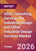 2026 Consulting Services for Industrial Design and Other Industrial Design Services Global Market Size & Growth Report with Updated Country Recession Risk Forecasts- Product Image
