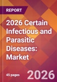 2026 Certain Infectious and Parasitic Diseases: Global Market Size & Growth Report with Updated Country Recession Risk Forecasts- Product Image