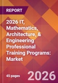 2026 IT, Mathematics, Architecture, & Engineering Professional Training Programs: Global Market Size & Growth Report with Updated Country Recession Risk Forecasts- Product Image