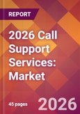 2026 Call Support Services: Global Market Size & Growth Report with Updated Country Recession Risk Forecasts- Product Image