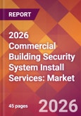 2026 Commercial Building Security System Install Services: Global Market Size & Growth Report with Updated Country Recession Risk Forecasts- Product Image