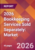 2026 Bookkeeping Services Sold Separately: Global Market Size & Growth Report with Updated Country Recession Risk Forecasts- Product Image