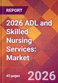 2026 ADL and Skilled Nursing Services: Global Market Size & Growth Report with Updated Country Recession Risk Forecasts- Product Image