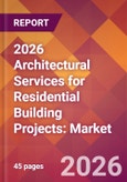 2026 Architectural Services for Residential Building Projects: Global Market Size & Growth Report with Updated Country Recession Risk Forecasts- Product Image