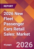 2026 New Fleet Passenger Cars Retail Sales: Global Market Size & Growth Report with Updated Country Recession Risk Forecasts- Product Image