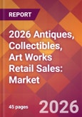 2026 Antiques, Collectibles, Art Works Retail Sales: Global Market Size & Growth Report with Updated Country Recession Risk Forecasts- Product Image