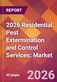 2026 Residential Pest Extermination and Control Services: Global Market Size & Growth Report with Updated Country Recession Risk Forecasts- Product Image