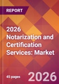 2026 Notarization and Certification Services: Global Market Size & Growth Report with Updated Country Recession Risk Forecasts- Product Image