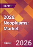 2026 Neoplasms: Global Market Size & Growth Report with Updated Country Recession Risk Forecasts- Product Image