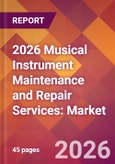 2026 Musical Instrument Maintenance and Repair Services: Global Market Size & Growth Report with Updated Country Recession Risk Forecasts- Product Image