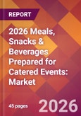2026 Meals, Snacks & Beverages Prepared for Catered Events: Global Market Size & Growth Report with Updated Country Recession Risk Forecasts- Product Image