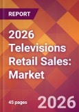 2026 Televisions Retail Sales: Global Market Size & Growth Report with Updated Country Recession Risk Forecasts- Product Image