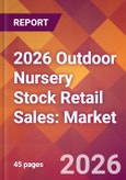 2026 Outdoor Nursery Stock Retail Sales: Global Market Size & Growth Report with Updated Country Recession Risk Forecasts- Product Image