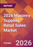 2026 Masonry Supplies Retail Sales: Global Market Size & Growth Report with Updated Country Recession Risk Forecasts- Product Image