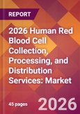 2026 Human Red Blood Cell Collection, Processing, and Distribution Services: Global Market Size & Growth Report with Updated Country Recession Risk Forecasts- Product Image