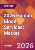 2026 Human Blood Services: Global Market Size & Growth Report with Updated Country Recession Risk Forecasts- Product Image