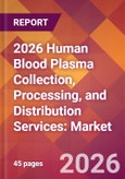 2026 Human Blood Plasma Collection, Processing, and Distribution Services: Global Market Size & Growth Report with Updated Country Recession Risk Forecasts- Product Image