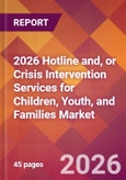 2026 Hotline and, or Crisis Intervention Services for Children, Youth, and Families Global Market Size & Growth Report with Updated Country Recession Risk Forecasts- Product Image