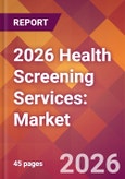 2026 Health Screening Services: Global Market Size & Growth Report with Updated Country Recession Risk Forecasts- Product Image