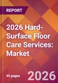 2026 Hard-Surface Floor Care Services: Global Market Size & Growth Report with Updated Country Recession Risk Forecasts- Product Image