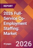 2026 Full-Service Co-Employment Staffing: Global Market Size & Growth Report with Updated Country Recession Risk Forecasts- Product Image