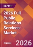 2026 Full Public Relations Services: Global Market Size & Growth Report with Updated Country Recession Risk Forecasts- Product Image