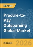 Procure-to-Pay Outsourcing Global Market Report 2026- Product Image
