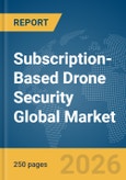 Subscription-Based Drone Security Global Market Report 2026- Product Image