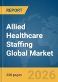 Allied Healthcare Staffing Global Market Report 2026- Product Image