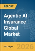 Agentic AI Insurance Global Market Report 2026- Product Image