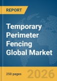Temporary Perimeter Fencing Global Market Report 2026- Product Image