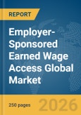 Employer-Sponsored Earned Wage Access Global Market Report 2026- Product Image