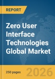Zero User Interface (UI) Technologies Global Market Report 2026- Product Image