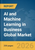 AI and Machine Learning (ML) in Business Global Market Report 2026- Product Image